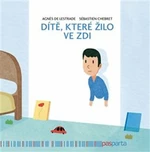 Dítě, které žilo ve zdi - Agnes de Lestrade, Sébastien Chebret