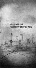 Házím svý stíny do řeky - Monika Hojná