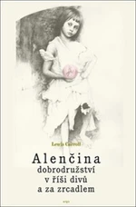 Alenčina dobrodružství v říši divů a za zrcadlem - Lewis Carroll