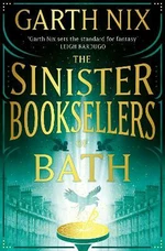 The Sinister Booksellers of Bath - Garth Nix