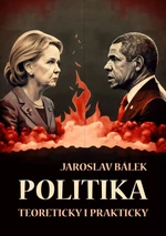 Politika teoreticky i prakticky - Jaroslav Bálek - e-kniha