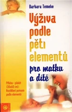 Výživa podle pěti elementů pro matku a dítě - Barbara Temelie, Beatrice Trebuth