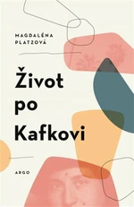 Život po Kafkovi - Magdaléna Platzová