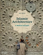 Islamic Architecture: A World History - Eric Broug