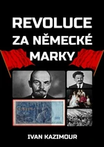 Revoluce za německé marky - Ivan Kazimour - e-kniha