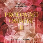 Pavel Soukup – Vondruška: Prodavači ostatků II.