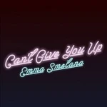 Emma Smetana – Can't Give You Up