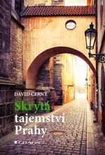 Kniha: Skrytá tajemství Prahy od Černý David