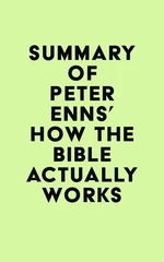 Summary of Peter Enns's How the Bible Actually Works