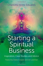 Starting a Spiritual Business - Inspiration, Case Studies and Advice