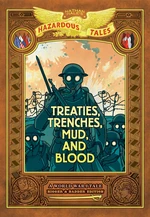 Treaties, Trenches, Mud, and Blood (Nathan Hale's Hazardous Tales #4)