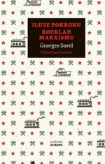 Iluze pokroku, Rozklad marxismu - Ondřej Slačálek, Čestmír Pelikán, Georges Sorel