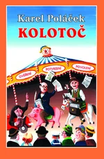 Kolotoč - Karel Poláček, Ivo Štěpánek