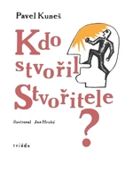 Kdo stvořil Stvořitele? - Pavel Kuneš - e-kniha