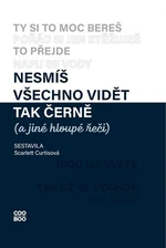 Nesmíš všechno vidět tak černě (a jiné hloupé řeči) - Curtisová Scarlett, Karolína Meixnerová