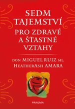 Sedm tajemství pro zdravé a šťastné vztahy (Defekt) - Don Miguel Ruiz, Heather Ash Amara, Don Miguel ml.