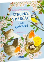 Sýkorky, vrabčáci a další zpěváčci - Knížka plná samolepek - Nikki Dysonová