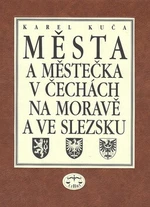 Města a městečka 7.díl v Čechách, na Moravě a ve Slezku - Karel Kuča