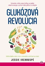 Glukozova revolucia / Udržte hladinu cukru v krvi v rovnováhe a váš život sa zmení - Jessie Inchauspé