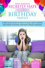 Why Parents Secretly Hate Children's Birthday Parties