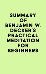 Summary of Benjamin W. Decker's Practical Meditation for Beginners