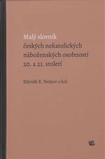 Malý slovník českých nekatolických náboženských osobností 20. a 21. století - Zdeněk R. Nešpor