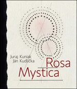 Rosa mystica - Juraj Kuniak, Ján Kudlička