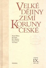 Velké dějiny zemí Koruny české IX. - Pavel Bělina, Vít Vlnas, Jiří Mikulec, Jiří Kaše, Irena Veselá