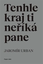 Tenhle kraj ti neříká pane - Jaromír Urban