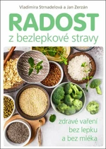 Radost z bezlepkové stravy - Vladimíra Strnadelová, Jan Zerzán