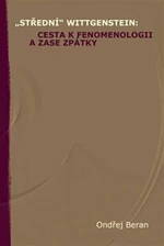 "Střední" Wittgenstein: cesta k fenomenologii a zase zpátky - Ondřej Beran