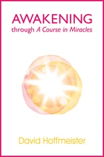 Awakening Through A Course In Miracles