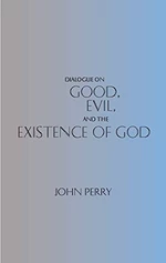 Dialogue on Good, Evil, and the Existence of God