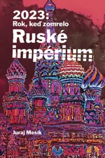 2023: Rok keď zomrelo Ruské impérium - Juraj Mesík