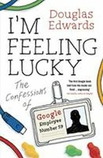 I´m Feeling Lucky - The Confessions of Google Employee Number 59 - Douglas Edwards