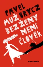 Muž bez ženy není člověk - Pavel Brycz