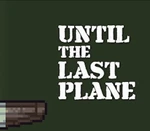 Until the Last Plane Steam CD Key