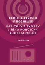 Herec a režisér v rozhlase. Kapitoly z tvorby Jiřího Horčičky a Josefa Melče - Martin Bojda - e-kniha