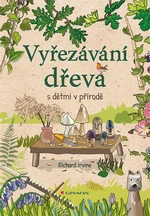 Kniha: Vyřezávání dřeva s dětmi v přírodě od Irvine Richard