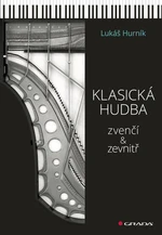 Kniha: Klasická hudba zvenčí i zevnitř od Hurník Lukáš