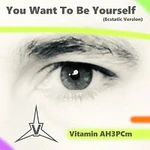 Vitamin AH3PCm – You Want To Be Yourself (Ecstatic Version)