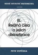 Nová infinitní matematika: III. Reálná čísla a jejich diskretizace - Petr Vopěnka