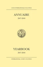 Yearbook of the International Court of Justice 2017-2018 / Cour Internationale de Justice Annuaire 2017-2018