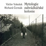 Mytologie zahrádkářské kolonie - Václav Vokolek, Richard Čermák