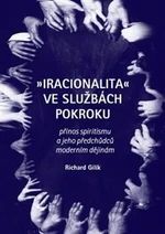 Iracionalita ve službách pokroku - Richard Gilík