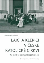 Laici a klerici v české katolické církvi - Barbora Spalová, kolektiv autorů