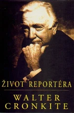 Život reportéra - Cronkite Walter