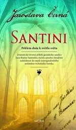 Santini - Peklem duše k světlu světa - Jaroslava Černá