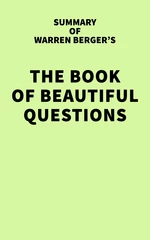 Summary of Warren Berger's The Book of Beautiful Questions