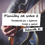 Zdeněk K. – Písničky od srdce 2